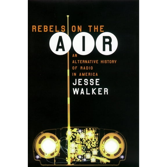 Rebels on the Air: An Alternative History of Radio in America, (Hardcover)