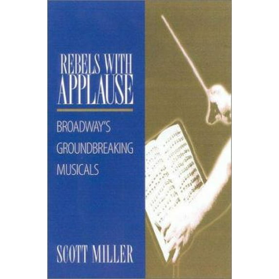Pre-Owned Rebels with Applause: Broadway's Groundbreaking Musicals, (Paperback)