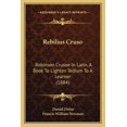 thumbnail image 1 of Rebilius Cruso: Robinson Crusoe In Latin, A Book To Lighten Tedium To A Learner (1884), (Paperback), 1 of 1