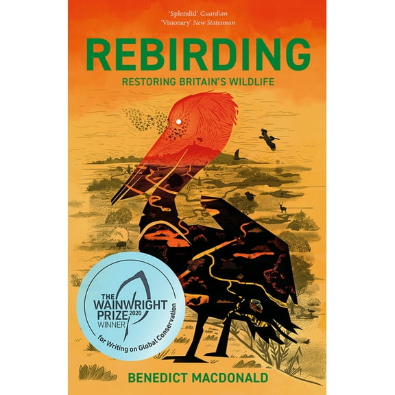 Rebirding: Winner of the Wainwright Prize for Writing on Global Conservation : Restoring Britain's Wildlife (Paperback)