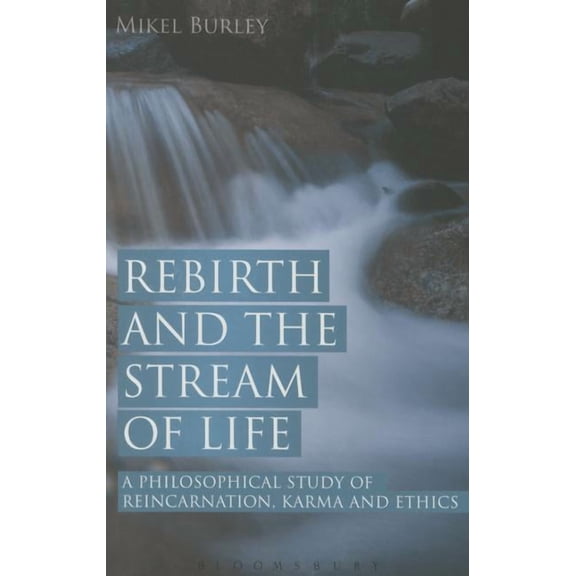 Rebirth and the Stream of Life: A Philosophical Study of Reincarnation, Karma and Ethics, (Paperback)