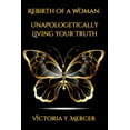 thumbnail image 1 of Rebirth of A Woman: Unapologetically Living Your Truth - Victoria Y. Mercer, (Paperback), 1 of 1