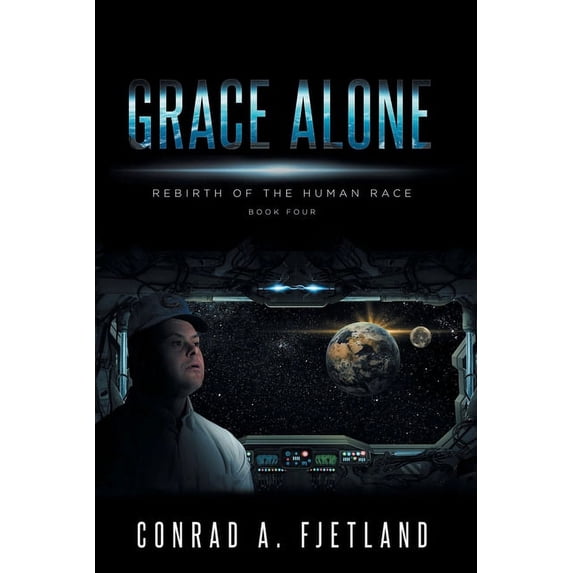 Rebirth of the Human Race Grace Alone: Rebirth of the Human Race: Book Four, Book 4, (Paperback)