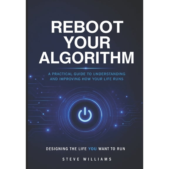 Reboot Your Algorithm Reboot Your Algorithm: Designing the Life You Want to Run, Book 1, (Paperback)
