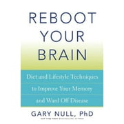 Reboot Your Brain : Diet and Lifestyle Techniques to Improve Your Memory and Ward Off Disease (Paperback)