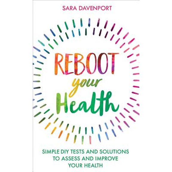Pre-Owned Reboot Your Health: Simple DIY Tests and Solutions to Assess and Improve Your Health (Paperback) 1788170555 9781788170550