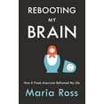 thumbnail image 1 of Rebooting My Brain: How a Freak Aneurysm Reframed My Life, (Paperback), 1 of 1