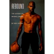 Rebound 9the Odyssey of Michael Jordan
