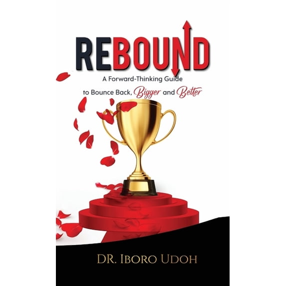 Rebound: A Forward-Thinking Guide to Bounce Back, Bigger and Better, (Hardcover)