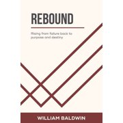 Rebound Rising from failure back to purpose and destiny, Paperback