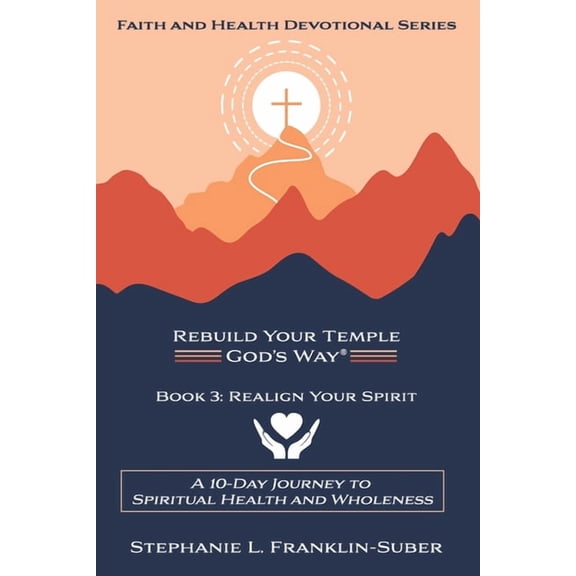 Rebuild Your Temple, God's Way(r) F Realign Your Spirit: A 10-Day Journey to Spiritual Health and Wellness, Book 3, (Paperback)
