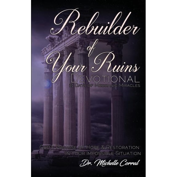 Rebuilder of Your Ruins Devotional: 21 Days of Messianic Miracles
