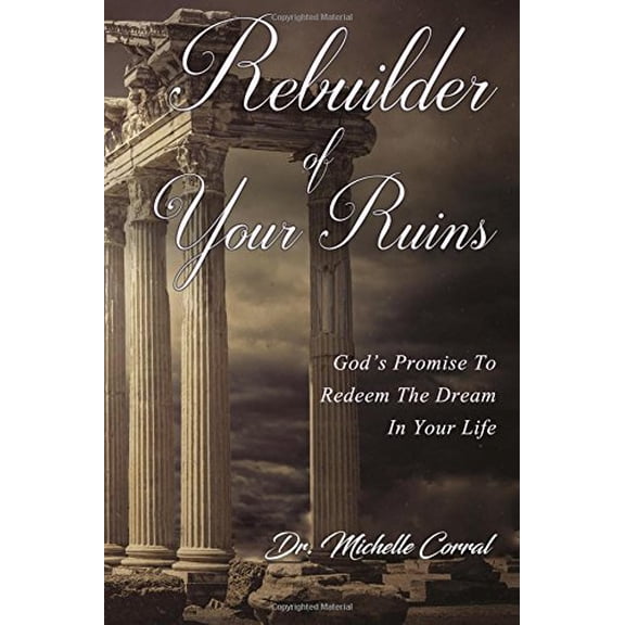 Pre-Owned Rebuilder of Your Ruins: God's Promise To Redeem The Dream In Your Life (Paperback) 0997586451 9780997586459