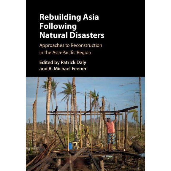 Rebuilding Asia Following Natural Disasters: Approaches to Reconstruction in the Asia-Pacific Region, (Hardcover)