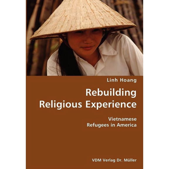 Rebuilding Religious Experience- Vietnamese Refugees in America (Paperback)