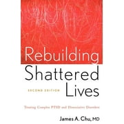 Rebuilding Shattered Lives Rebuilding Shattered Lives: Treating Complex Ptsd and Dissociative Disorders Treating Complex Ptsd and Dissociative Disorde (Paperback)