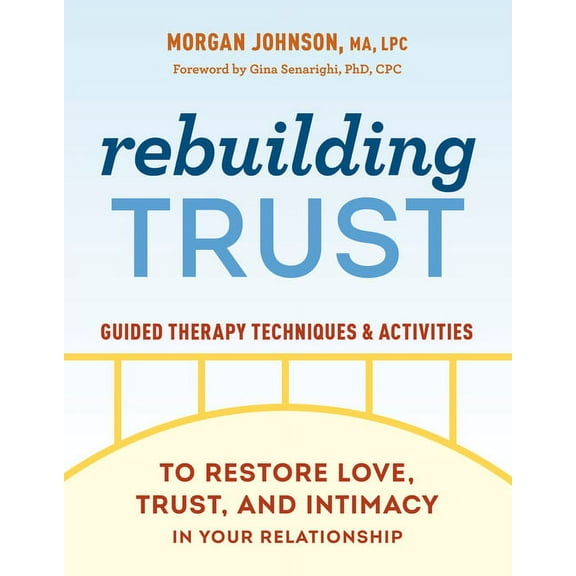 Rebuilding Trust: Guided Therapy Techniques and Activities to Restore Love, Trust, and Intimacy in Your Relationship, (Paperback)