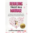 thumbnail image 1 of Rebuilding Trust in a Marriage: A Complete Guide to Rebuilding Your Relationship, Overcome Codependency, Resolve Conflic, (Paperback), 1 of 1