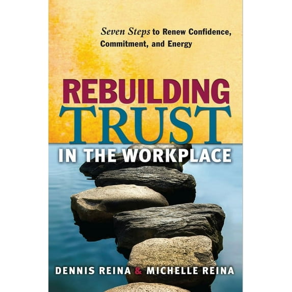 Rebuilding Trust in the Workplace : Seven Steps to Renew Confidence, Commitment, and Energy (Paperback)