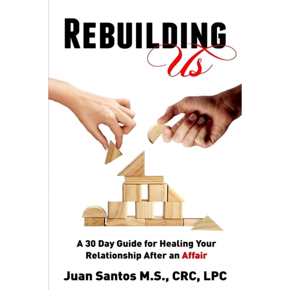 Rebuilding Us: A 30 Day Guide for Healing Your Relationship After an Affair