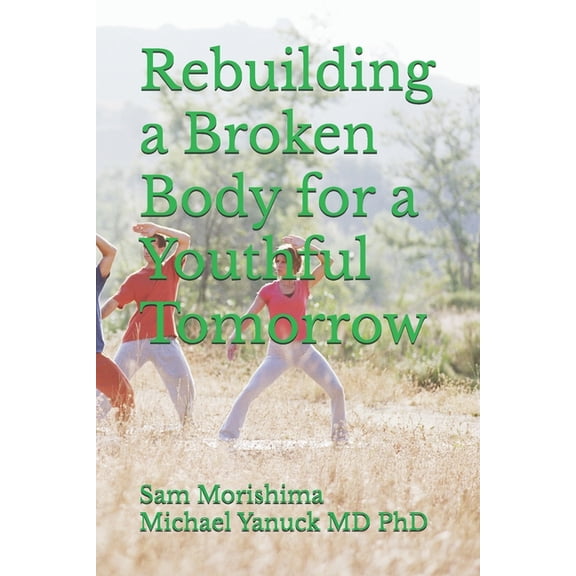 Rebuilding a Broken Body for a Youthful Tomorrow, (Paperback)