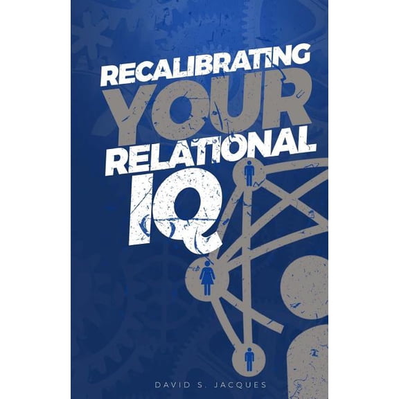 Recalibrating Your Relational IQ (Paperback)