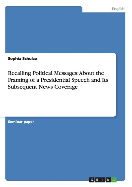 Recalling Political Recalling Political Messages: About the Framing of a Presidential ...