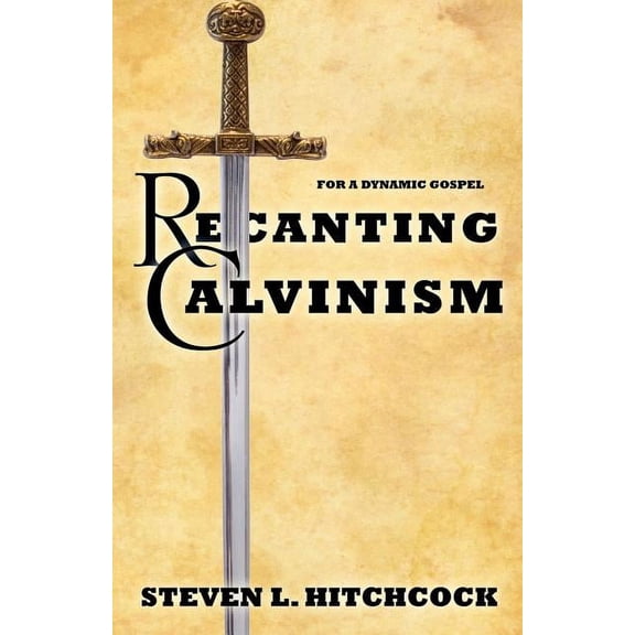 Recanting Calvinism, (Paperback)