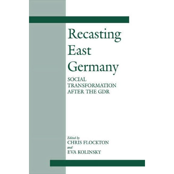 Recasting East Germany: Social Transformation after the GDR, (Paperback)