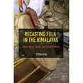 thumbnail image 1 of Pre-Owned Recasting Folk in the Himalayas: Indian Music, Media, and Social Mobility (Paperback) by Stefan Fiol, 1 of 1
