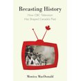 thumbnail image 1 of Recasting History : How CBC Television Has Shaped Canada's Past (Paperback), 1 of 1