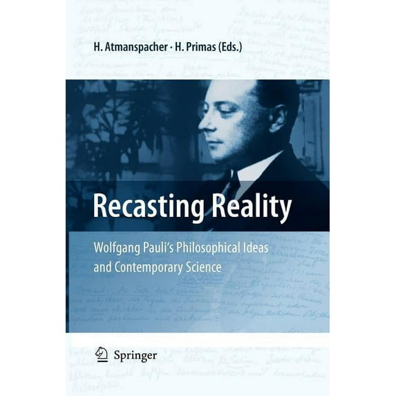 Recasting Reality: Wolfgang Pauli's Philosophical Ideas and Contemporary Science, (Paperback)