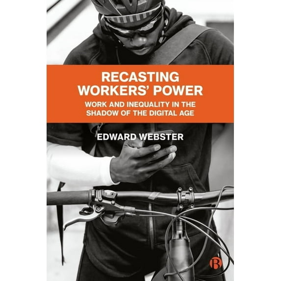 Recasting Workers' Power: Work and Inequality in the Shadow of the Digital Age, (Paperback)