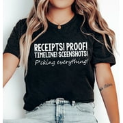 Receipts Proof Timeline Screenshots Shirt, F cking Everything T-Shirt, Receipts Proof Everything Tees, Gift For Her, Sarcasm T-shirt