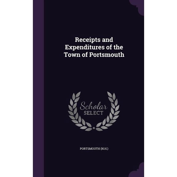 Receipts and Expenditures of the Town of Portsmouth (Hardcover)
