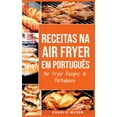 thumbnail image 1 of Receitas Na Air Fryer Em Português/ Air Fryer Recipes In Portuguese : Para Refeições Rápidas e Saudáveis (Hardcover), 1 of 1