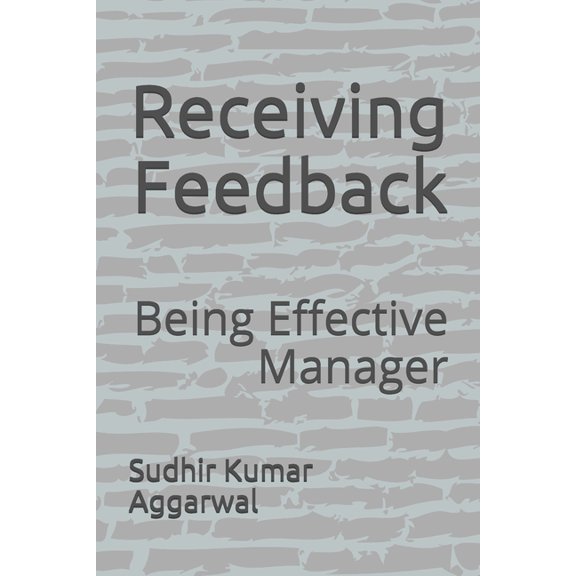 Receiving Feedback: Being Effective Manager, (Paperback)