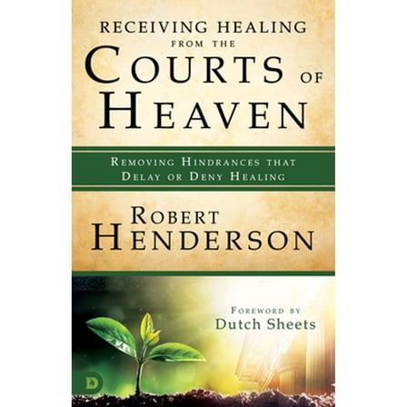 Pre-Owned Receiving Healing from the Courts of Heaven: Removing Hindrances that Delay or Deny Healing (Paperback) by Robert Henderson