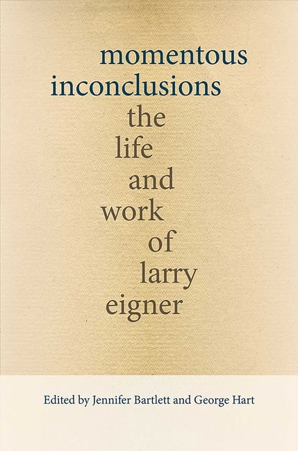 Recencies Series: Research and Recovery Momentous Inconclusions: The Life and Work of Larry Eigner, (Hardcover)