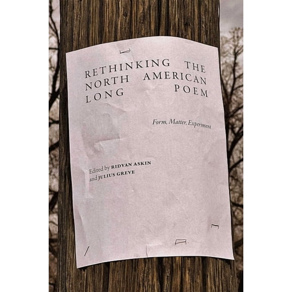 Recencies Series: Research and Recovery  Rethinking the North American Long Poem: Form, Matter, Experiment, (Hardcover)
