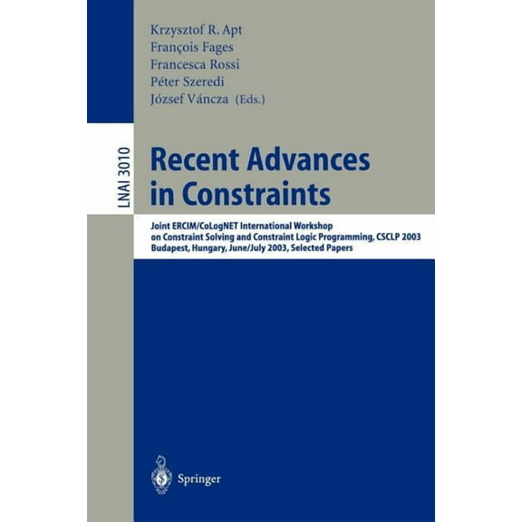 Recent Advances in Constraints: Joint Ercim/Colognet International Workshop on Constraint Solving and Constraint Logic P, (Paperback)