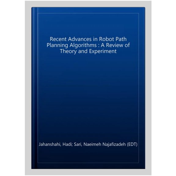 Recent Advances in Robot Path Planning Algorithms : A Review of Theory and Experiment