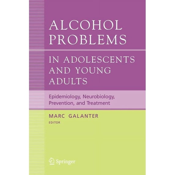 Recent Developments in Alcoholism Alcohol Problems in Adolescents and Young Adults: Epidemiology. Neurobiology. Prevention. and Treatment, Book 17, (Paperback)