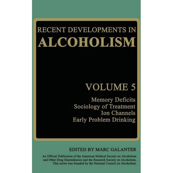 Recent Developments in Alcoholism Recent Developments in Alcoholism: Memory Deficits Sociology of Treatment Ion Channels Early Problem Drinking, Book 5, (Hardcover)