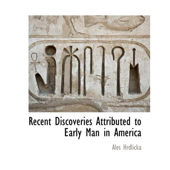 Recent Discoveries Attributed to Early Man in America (Paperback)
