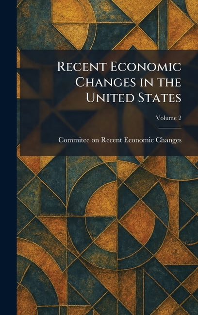 Recent Economic Changes in the United States, (Hardcover)