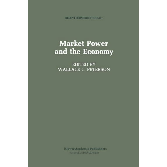 Recent Economic Thought Market Power and the Economy: Industrial, Corporate, Governmental, and Political Aspects, Book 15, (Paperback)