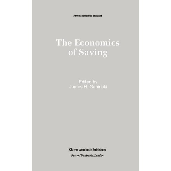 Recent Economic Thought The Economics of Saving, Book 28, (Hardcover)