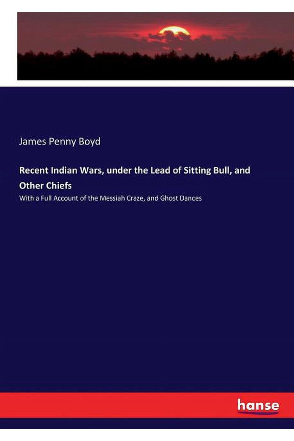 Recent Indian Wars, under the Lead of Sitting Bull, and Other Chiefs: With a Full Account of the Messiah Craze, and Ghos, (Paperback)