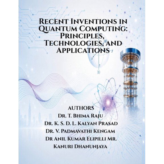 Recent Inventions in Quantum Computing: Principles, Technologies, and Applications: Recent Inventions in Quantum Computi, (Paperback)